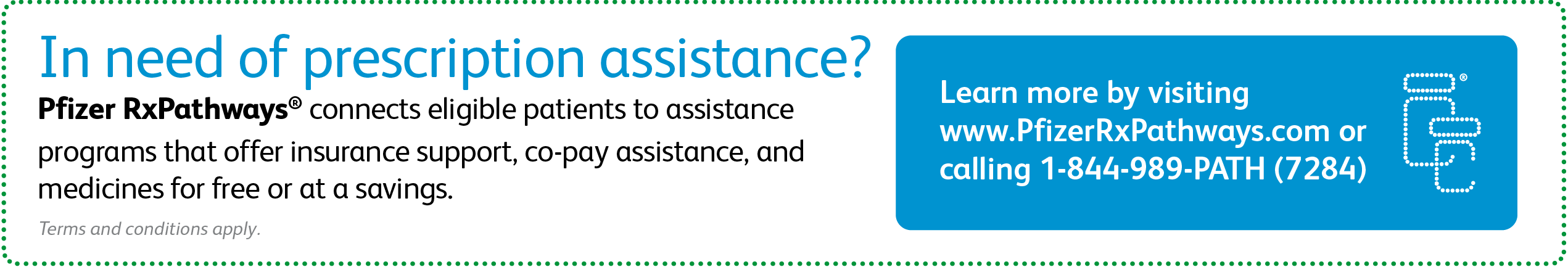 Pfizer RxPathways offers eligible patients assistance programs to help with their insurance support, co-pay, and prescription medications.
